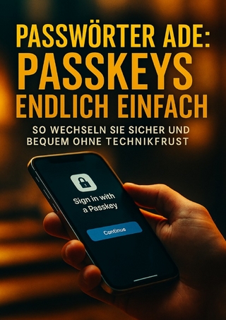 Passwörter ade: Passkeys endlich einfach