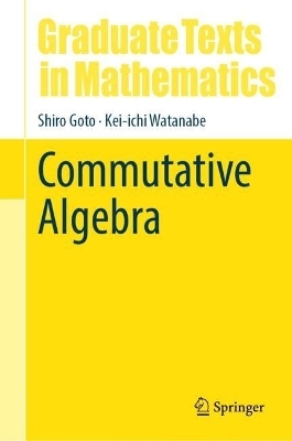 Commutative Algebra - Shiro Goto, Kei-ichi Watanabe