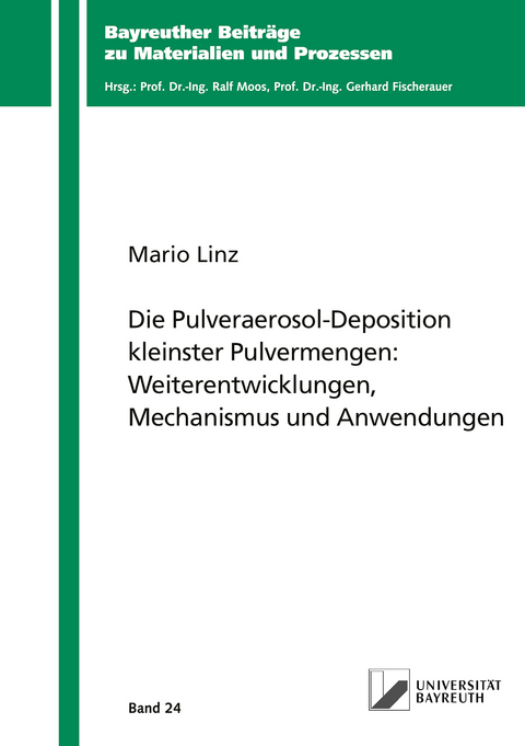 Die Pulveraerosol-Deposition kleinster Pulvermengen: Weiterentwicklungen, Mechanismus und Anwendungen - Mario Linz