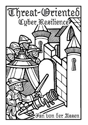 Threat-Oriented Cyber Resilience: Balancing Risk and Reward Through Prevention, Detection, and Mitigation - Jan von der Assen
