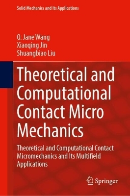 Theoretical and Computational Contact Micro Mechanics - Q. Jane Wang, Xiaoqing Jin, Shuangbiao Liu
