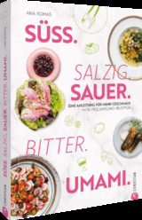 Süß. Salzig. Sauer. Bitter. Umami. - Ana Romas