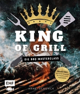 King of Grill – Die BBQ-Masterclass - Arne Schunck