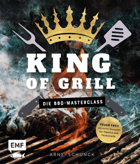King of Grill – Die BBQ-Masterclass - Arne Schunck