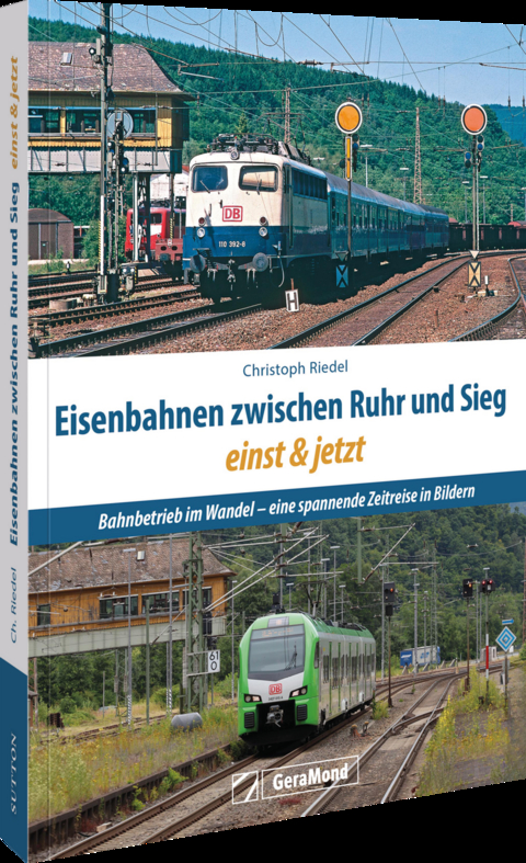Eisenbahnen zwischen Ruhr und Sieg einst und jetzt - Christoph Riedel