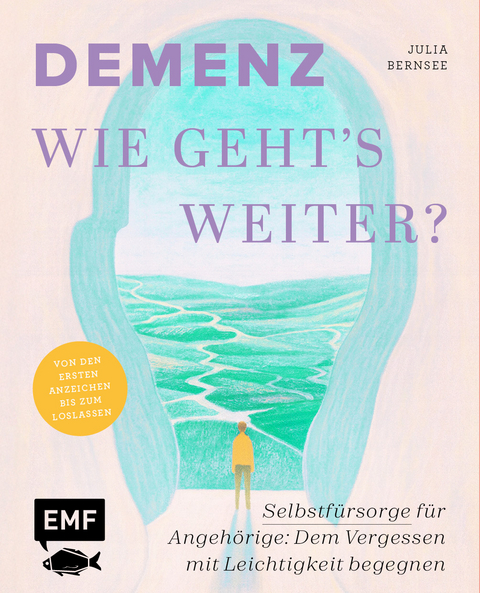 Demenz &ndash; Wie geht's weiter? - Julia Bernsee