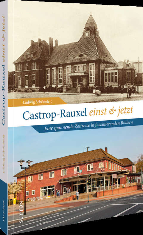 Castrop-Rauxel einst und jetzt - Ludwig Sch&ouml;nefeld