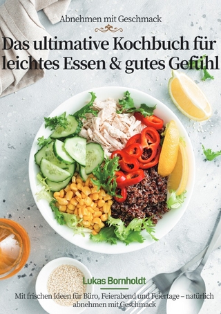 Abnehmen mit Geschmack – Das ultimative Kochbuch für leichtes Essen & gutes Gefühl