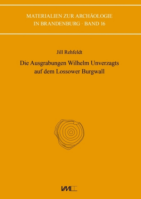 Die Ausgrabungen Wilhelm Unverzagts auf dem Lossower Burgwall - Jill Rehfeldt