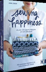 Sewing Happiness: Ein Jahr voller einfacher N&auml;hprojekte f&uuml;r mehr Lebensfreude - Sanae Ishida