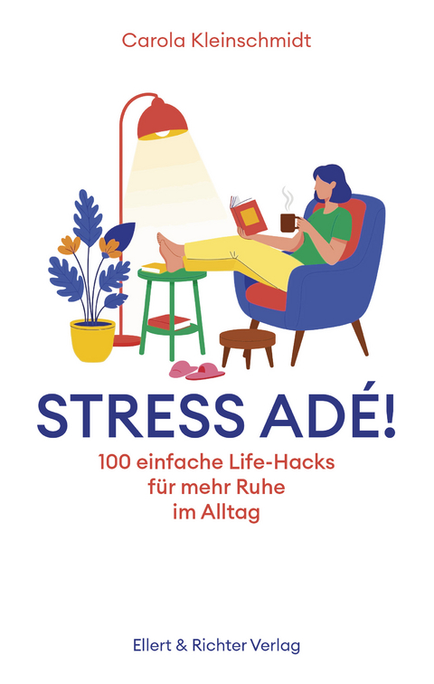 Stress ad&eacute;! Einfache Life-Hacks f&uuml;r mehr Ruhe im Alltag - Carola Kleinschmidt