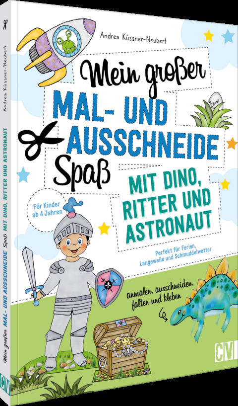 Mein gro&szlig;er Mal- und Ausschneidespa&szlig; mit Dino, Ritter und Astronaut - Andrea K&uuml;ssner-Neubert