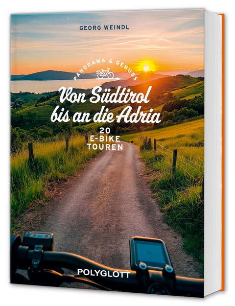 Panorama & Genuss &ndash; Von S&uuml;dtirol bis an die Adria - Georg Weindl