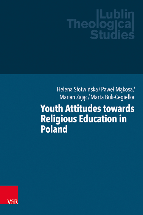 Youth Attitudes towards Religious Education in Poland - Helena Słotwińska, Paweł Mąkosa, Marian Zając, Marta Buk-Cegiełka