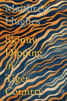 Skinny Dipping in Tiger Country - Maithreyi Hughes