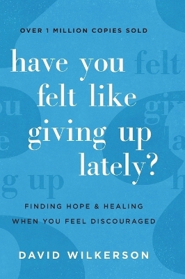 Have You Felt Like Giving Up Lately?