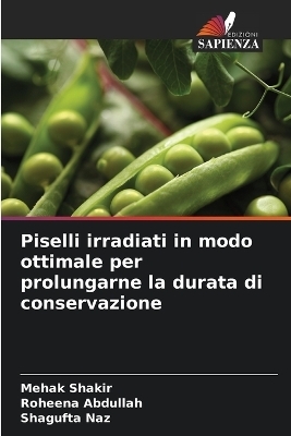 Piselli irradiati in modo ottimale per prolungarne la durata di conservazione - Mehak Shakir, Roheena Abdullah, Shagufta Naz