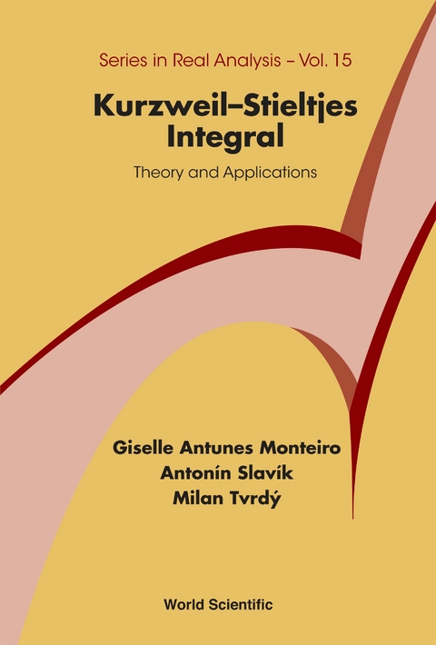 KURZWEIL-STIELTJES INTEGRAL: THEORY AND APPLICATIONS - Milan Tvrdy, Giselle Antunes Monteiro, Antonin Slavik