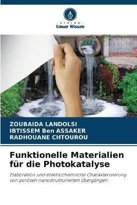 Funktionelle Materialien f&uuml;r die Photokatalyse - ZOUBAIDA LANDOLSI, IBTISSEM Ben ASSAKER, RADHOUANE CHTOUROU
