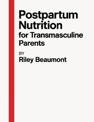 Postpartum Nutrition for Transmasculine Parents - Riley Beaumont