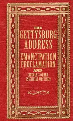 The Gettysburg Address, Emancipation Proclamation, and Lincoln's Other Prominent Writings (Deluxe, Hardbound Edition)