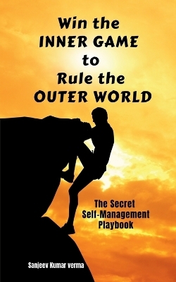 Win The INNER GAME TO Rule The OUTER WORLD -  Sanjeev Kumar Verma