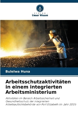 Arbeitsschutzaktivit&auml;ten in einem integrierten Arbeitsministerium - Bulelwa Huna
