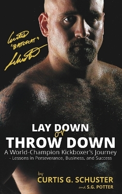 Lay Down or Throw Down - Curtis G Schuster, S G Potter