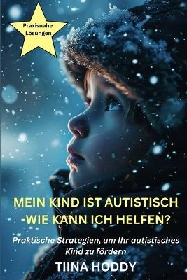 Mein Kind ist autistisch - Wie kann ich helfen? Praktische Strategien, um Ihr autistisches Kind zu f&ouml;rdern -  Hoddy