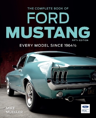 The Complete Book of Ford Mustang, Fifth Edition - Mike Mueller