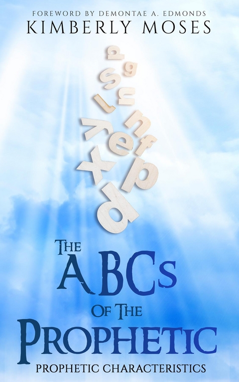 The ABCs Of The Prophetic - Kimberly Moses, Kimberly Hargraves