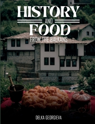 History & Food From The Balkans - Delka Georgieva