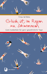 Glück ist, im Regen zu schwimmen - Tina Willms