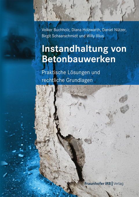 Instandhaltung von Betonbauwerken - Volker Buchholz, Diana Holzwarth, Daniel Nützer, Birgit Schaarschmidt, Willy Illius