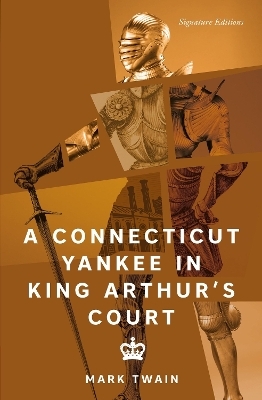 A Connecticut Yankee in King Arthur's Court (Signature Editions) - Mark Twain