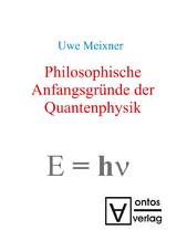 Philosophische Anfangsgr&uuml;nde der Quantenphysik - Uwe Meixner