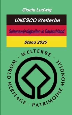 UNESCO Welterbe Sehensw&uuml;rdigkeiten inDeutschland - Gisela Ludwig