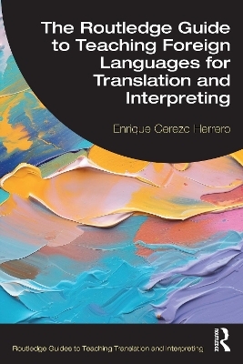 The Routledge Guide to Teaching Foreign Languages for Translation and Interpreting - Enrique Cerezo Herrero