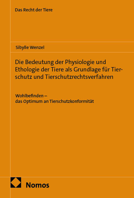 Die Bedeutung der Physiologie und Ethologie der Tiere als Grundlage f&uuml;r Tierschutz und Tierschutzrechtsverfahren - Sibylle Wenzel