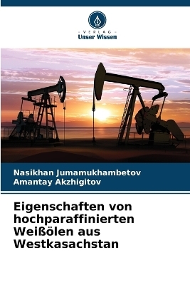 Eigenschaften von hochparaffinierten Wei&szlig;&ouml;len aus Westkasachstan - Nasikhan Jumamukhambetov, Amantay Akzhigitov