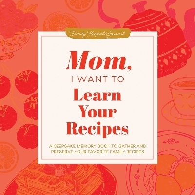 Mom, I Want to Learn Your Recipes - Jeffrey Mason