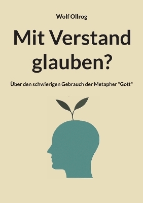 Mit Verstand glauben? - Wolf Ollrog