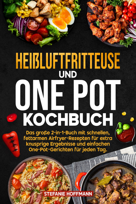 Hei&szlig;luftfritteuse und One Pot Kochbuch - Stefanie Hoffmann