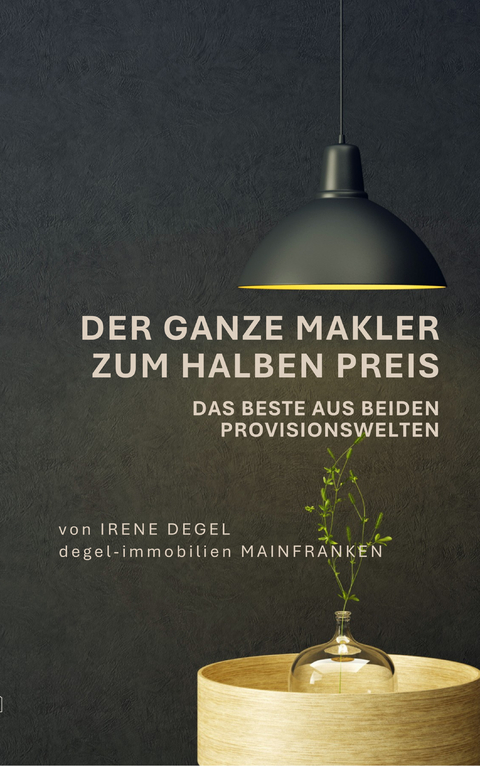 Der ganze Makler zum halben Preis - Irene Degel