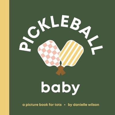 Pickleball Baby - Danielle Wilson