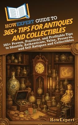 HowExpert Guide to 365+ Tips for Antiques and Collectibles -  HowExpert