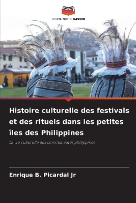 Histoire culturelle des festivals et des rituels dans les petites &icirc;les des Philippines - Enrique B Picardal  Jr