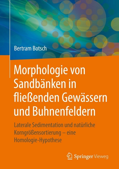 Morphologie von Sandb&auml;nken in flie&szlig;enden Gew&auml;ssern und Buhnenfeldern - Bertram Botsch