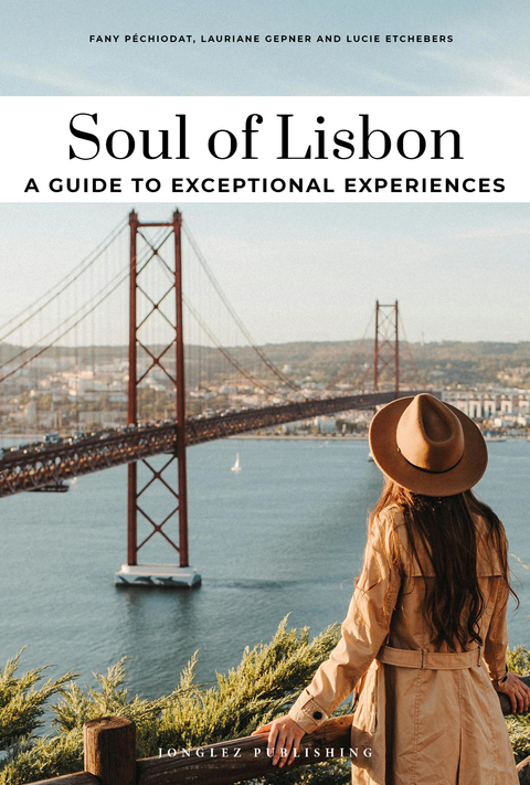Soul of Lisbon - A Guide to Exceptional Experiences - Fany P&eacute;chiodat, Lucie Etchebers, Lauriane Gepner