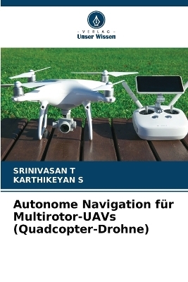 Autonome Navigation für Multirotor-UAVs (Quadcopter-Drohne) - Srinivasan T, Karthikeyan S